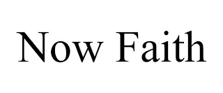NOW FAITH