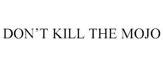 DON'T KILL THE MOJO