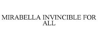 MIRABELLA INVINCIBLE FOR ALL