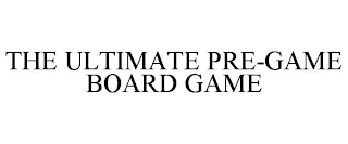 THE ULTIMATE PRE-GAME BOARD GAME