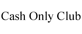 CASH ONLY CLUB