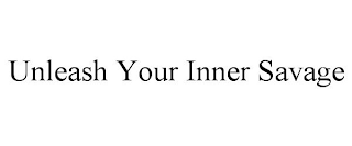 UNLEASH YOUR INNER SAVAGE