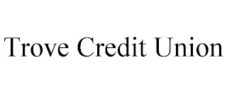 TROVE CREDIT UNION