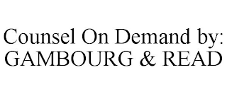 COUNSEL ON DEMAND BY: GAMBOURG & READ