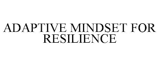 ADAPTIVE MINDSET FOR RESILIENCE