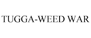 TUGGA-WEED WAR