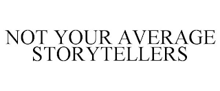 NOT YOUR AVERAGE STORYTELLERS