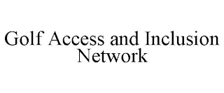 GOLF ACCESS AND INCLUSION NETWORK