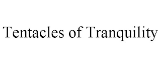 TENTACLES OF TRANQUILITY