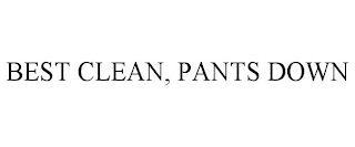 BEST CLEAN, PANTS DOWN