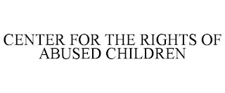 CENTER FOR THE RIGHTS OF ABUSED CHILDREN