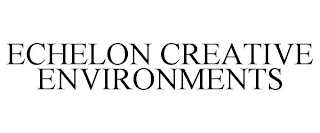 ECHELON CREATIVE ENVIRONMENTS