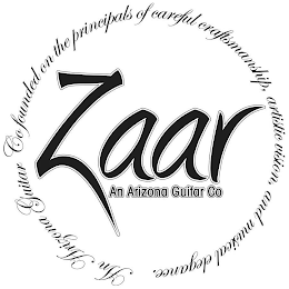 ZAAR AN ARIZONA GUITAR CO AN ARIZONA GUITAR CO FOUNDED ON THE PRINCIPALS OF CAREFUL CRAFTSMANSHIP, ARTISTIC VISION, AND MUSICAL ELEGANCE.