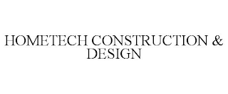 HOMETECH CONSTRUCTION & DESIGN