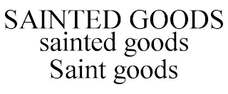 SAINTED GOODS SAINTED GOODS SAINT GOODS