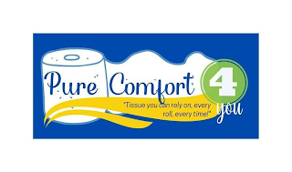 PURE COMFORT 4 YOU ""TISSUE YOU CAN RELY ON, EVERY ROLL, EVERY TIME!''