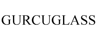 GURCUGLASS