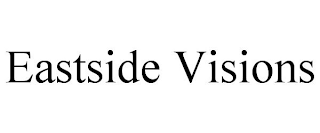 EASTSIDE VISIONS