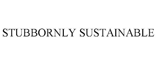 STUBBORNLY SUSTAINABLE