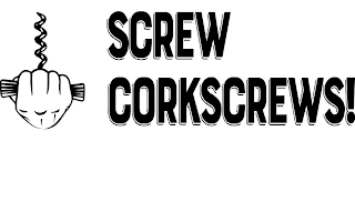 SCREW CORKSCREWS!