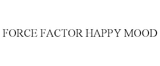 FORCE FACTOR HAPPY MOOD