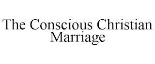 THE CONSCIOUS CHRISTIAN MARRIAGE