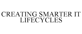 CREATING SMARTER IT LIFECYCLES