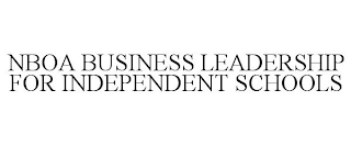 NBOA BUSINESS LEADERSHIP FOR INDEPENDENT SCHOOLS