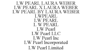 LW PEARL LAURA WEBER LW PEARL X LAURA WEBER LW PEARL BY LAURA WEBER LWPEARL LW PEARL L W PEARL LW PEARL LW PEARL LLC LW PEARL INC LW PEARL INCORPORATED LW PEARL LIMITED