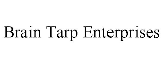 BRAIN TARP ENTERPRISES