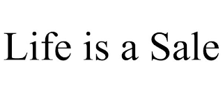 LIFE IS A SALE