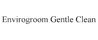 ENVIROGROOM GENTLE CLEAN