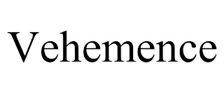 VEHEMENCE