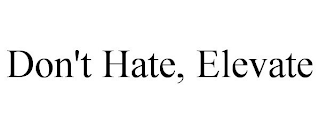 DON'T HATE, ELEVATE