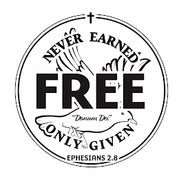 FREE NEVER EARNED ONLY GIVEN "DONUM DEI" EPHESIANS 2.8