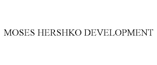 MOSES HERSHKO DEVELOPMENT