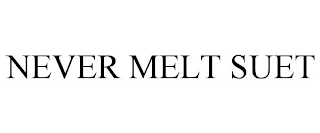 NEVER MELT SUET