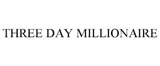 THREE DAY MILLIONAIRE