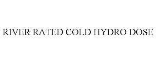 RIVER RATED COLD HYDRO DOSE