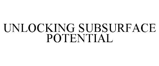 UNLOCKING SUBSURFACE POTENTIAL