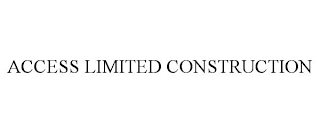 ACCESS LIMITED CONSTRUCTION