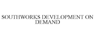 SOUTHWORKS DEVELOPMENT ON DEMAND