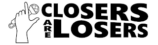 CLOSERS ARE LOSERS