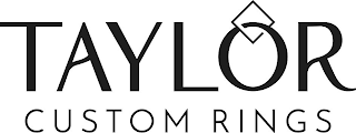 TAYLOR CUSTOM RINGS