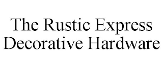 THE RUSTIC EXPRESS DECORATIVE HARDWARE