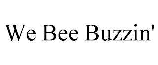 WE BEE BUZZIN'