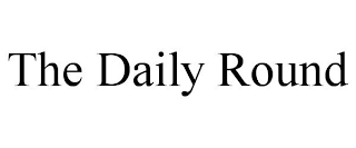 THE DAILY ROUND