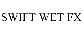 SWIFT WET FX