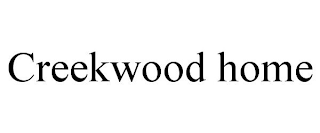 CREEKWOOD HOME