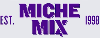 MICHE MIX EST. 1998